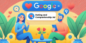 Google To Launch New Dating And Companionship Ads Policy